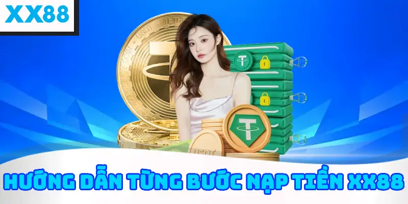 Hướng dẫn từng bước nạp tiền XX88
