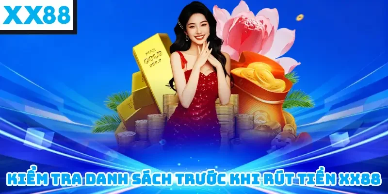 Kiểm Tra Danh Sách Trước Khi Rút Tiền XX88