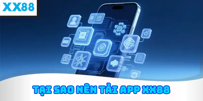 Tại sao nên tải app XX88